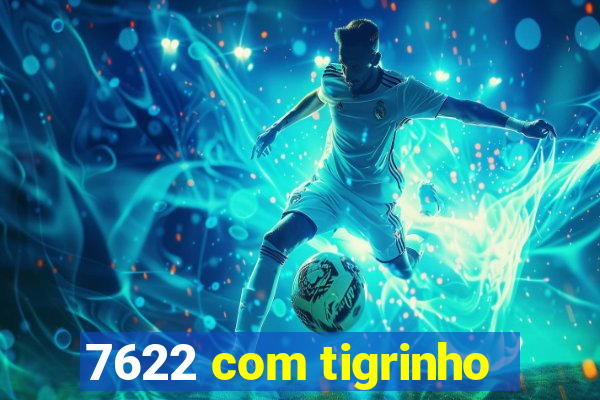 7622 com tigrinho